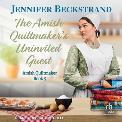 The Amish Quiltmaker's Uninvited Guest by Beckstrand, Jennifer