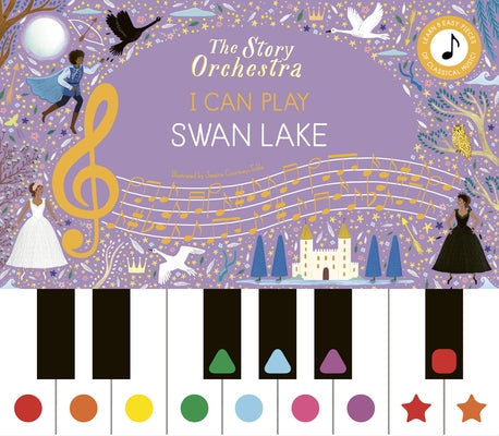 The Story Orchestra: I Can Play: Swan Lake: Learn 8 Easy Pieces from the Series! by Courtney-Tickle, Jessica