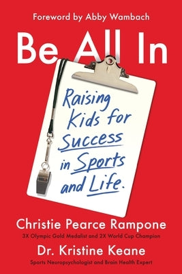 Be All in: Raising Kids for Success in Sports and Life by Pearce Rampone, Christie