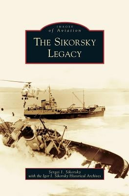 Sikorsky Legacy by Sikorskii, S. I.