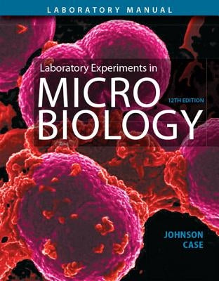 Laboratory Experiments in Microbiology by Johnson, Ted