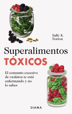 Superalimentos Tóxicos / Toxic Superfoods by Norton, Sally K.