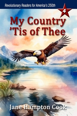 My Country 'Tis of Thee: Revolutionary Readers for America's 250th Level 4 by Cook, Jane Hampton