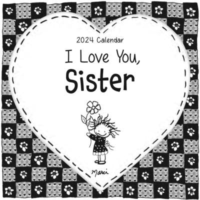 I Love You, Sister--2024 Wall Calendar by Marci