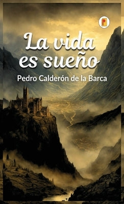 La vida es sue?o by de la Barca, Pedro Calder?n