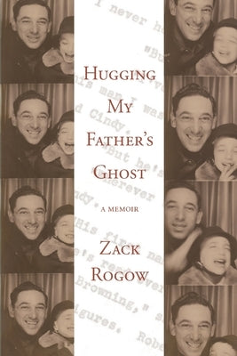 Hugging My Father's Ghost by Rogow, Zack