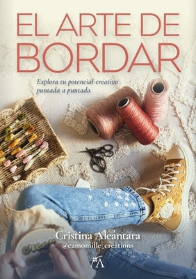 El Arte de Bordar by Alcantara Campos, Cristina