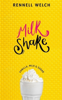 Milkshake: Vanilla, Milk & Sugar by Welch, Rennell