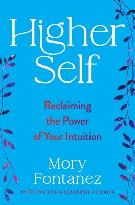 Higher Self: Reclaiming the Power of Your Intuition by Fontanez, Mory