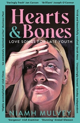Hearts and Bones: Love Songs for Late Youth by Mulvey, Niamh