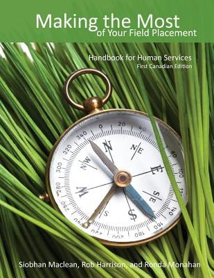 Making the Most of Your Field Placement: Handbook for Human Services by MacLean, Siobhan