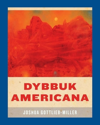 Dybbuk Americana by Gottlieb-Miller, Joshua