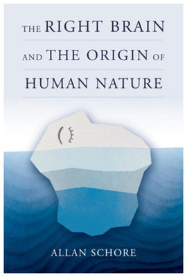 The Right Brain and the Origin of Human Nature by Schore, Allan