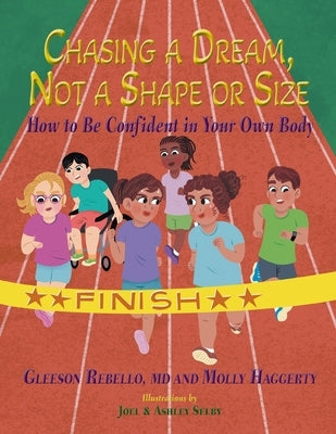 Chasing a Dream, Not a Shape or Size: How to Be Confident in Your Own Body by Rebello, Gleeson