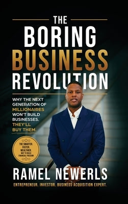 The Boring Business Revolution: Why the Next Generation of Millionaires Won't Build Businesses. They'll Buy Them. by Newerls, Ramel