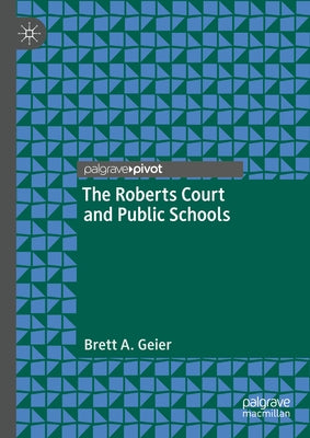 The Roberts Court and Public Schools by Geier, Brett A.