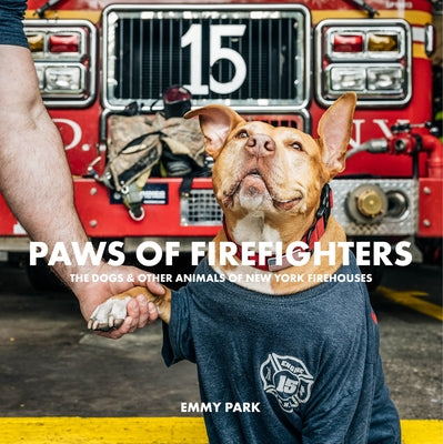 Paws of Firefighters: The Dogs & Other Animals of New York Firehouses by Park, Emmy