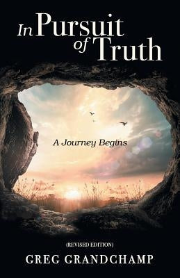 In Pursuit of Truth: A Journey Begins by Grandchamp, Greg