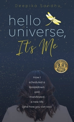 Hello Universe, It's Me: How I scheduled a breakdown and manifested a new life (and how you can too) by Sandhu, Deepika