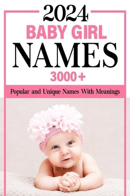 2024 Baby Girl Names Book: 3000+ Popular and Unique Names with Meanings and Origins, Maternity or Pregnancy Gift by Publishing, Ada Naming