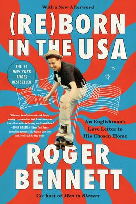 Reborn in the USA: An Englishman's Love Letter to His Chosen Home by Bennett, Roger