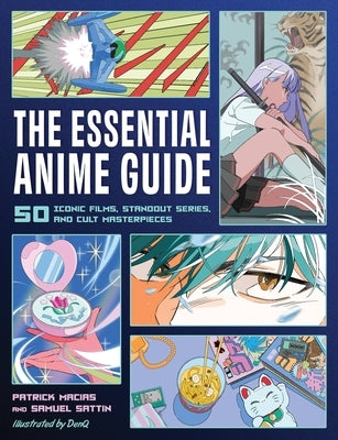 The Essential Anime Guide: 50 Iconic Films, Standout Series, and Cult Masterpieces by Macias, Patrick