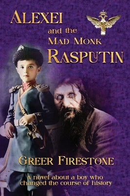 Alexei and the Mad Monk Rasputin by Firestone, Greer