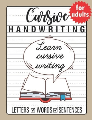 Cursive Handwriting for Adults: Trace and Practice Cursive Letters, Practice Cursive Words, Practice Cursive Sentences by Publishing, Sultana