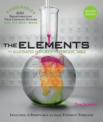 The Elements: An Illustrated History of the Periodic Table (100 Ponderables) Revised and Updated by Jackson, Tom