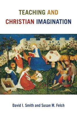 Teaching and Christian Imagination by Smith, David I.