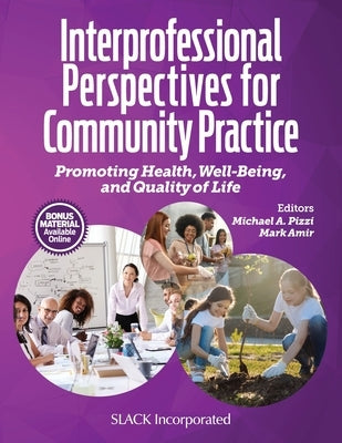 Interprofessional Perspectives for Community Practice: Promoting Health, Well-Being, and Quality of Life by Pizzi, Michael