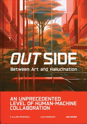 Out Side: Between Art and Hallucination by Allado-McDowell, K.