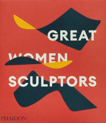 Great Women Sculptors by Editors, Phaidon