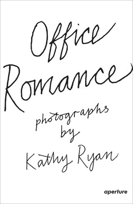 Kathy Ryan: Office Romance: Photographs from Inside the New York Times Building by Ryan, Kathy