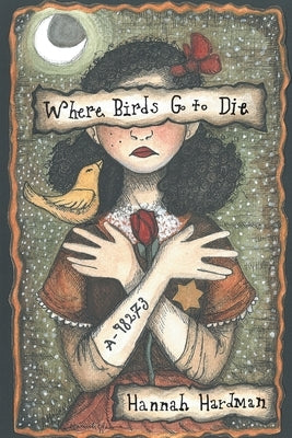 Where Birds Go to Die by Hardman, Hannah