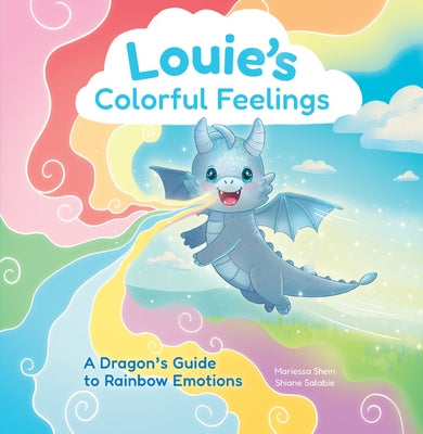 Louie's Colorful Feelings: A Dragon's Guide to Rainbow Emotions by Shein, Mariessa