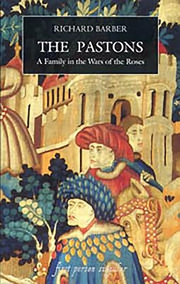 The Pastons: A Family in the Wars of the Roses by Barber, Richard