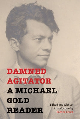 Damned Agitator: A Michael Gold Reader by Gold, Michael