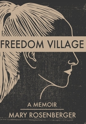 Freedom Village: A Memoir by Rosenberger, Mary