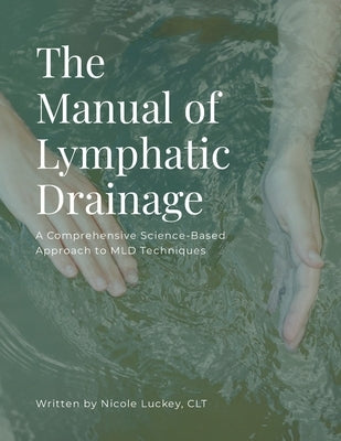 The Manual of Lymphatic Drainage: For Practitioners by Luckey, Nicole