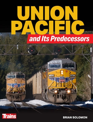 Union Pacific and Its Predecessors by Solomon, Brian