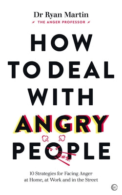 How to Deal with Angry People: 10 Strategies for Facing Anger at Home, at Work and in the Street by Martin, Ryan