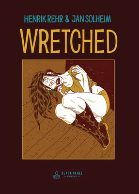 Wretched: A Surreal Tale of Vice and Crime by Rehr, Henrik