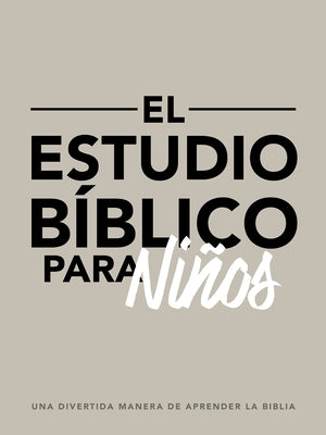 El Estudio Bíblico Para Niños: Una Divertida Manera de Aprender La Biblia by Windahl, Zach