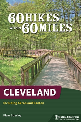 60 Hikes Within 60 Miles: Cleveland: Including Akron and Canton by Stresing, Diane