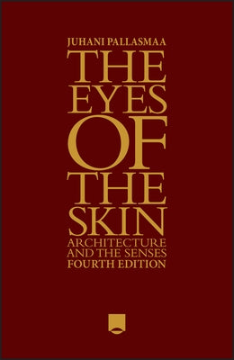 The Eyes of the Skin: Architecture and the Senses by Pallasmaa, Juhani