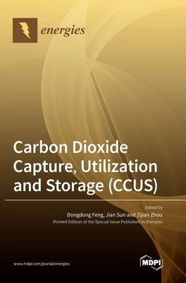 Carbon Dioxide Capture, Utilization and Storage (CCUS) by Feng, Dongdong