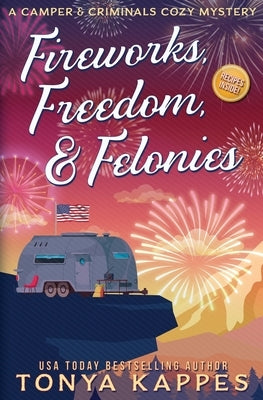 Fireworks, Freedom, & Felonies by Kappes, Tonya
