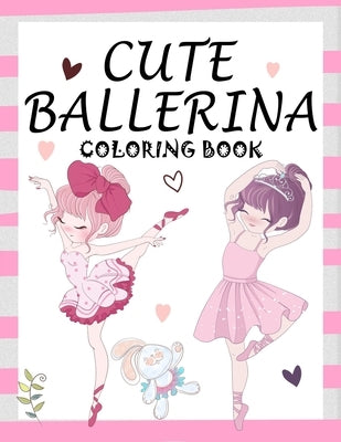 Cute Ballerina: Coloring Book for Girls and Toddlers Ages 2-4, 4-8 - Pretty Ballet Coloring Book for Little Girls With Beautiful Danci by Creators, Books
