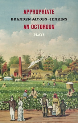 Appropriate/An Octoroon: Plays (Revised Edition) by Jacobs-Jenkins, Branden